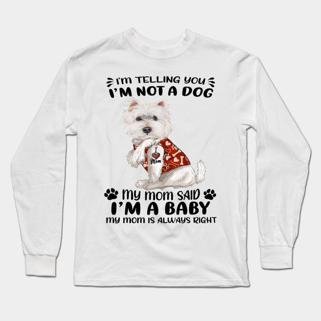 West Highland White Terrier I’m Telling You I’m Not A Dog Long Sleeve T-Shirt by Brodrick Arlette Store